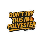 “Don’t Try This in Polyester” Sticker – Rasco Tough, Fire Ready