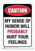 Caution, My Sense of Humor Will Probably Hurt Your Feelings Tin Sign - 20x30cm - 7.87" x 11.81" - Black Ball Corp. Counter Culture Wholesaler